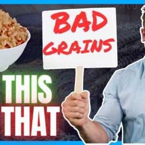 3 Grains You Should NEVER Eat (and 3 that are GOOD for you)